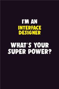 I'M An Interface Designer, What's Your Super Power?