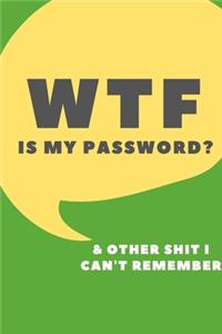 Wtf Is My Password Notebook & Other Shit I Can't Remember
