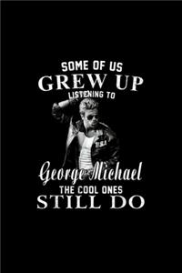 Some of us Grew Up Listening to George