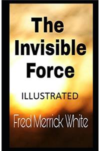 The Invisible Force Illustrated
