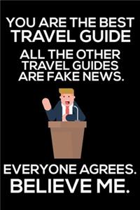 You Are The Best Travel Guide All The Other Travel Guides Are Fake News. Everyone Agrees. Believe Me.