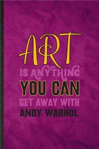 Art Is Anything You Can Get Away with Andy Warhol