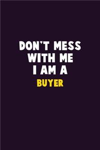 Don't Mess With Me, I Am A Buyer