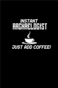 Instant Archaeologist just add coffee!
