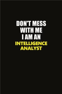 Don't Mess With Me I Am An Intelligence Analyst