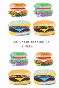 Ice Cream Machine Is Broken