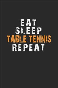 Eat Sleep Table tennis Repeat Notebook