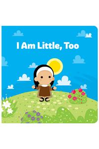 I Am Little, Too