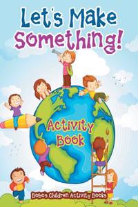 Let's Make Something! Activity and Activity Book