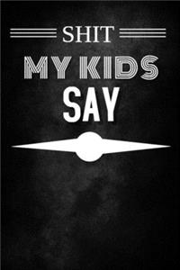 Shit My Kids Say