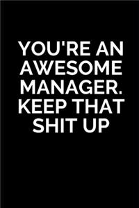 You're An Awesome Manager. Keep That Shit Up