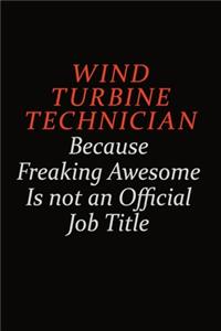 Wind Turbine Technician Because Freaking Awesome Is Not An Official Job Title