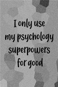 I Only Use My Psychology Superpowers For Good