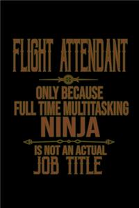 Flight attendant. Only because full time multitasking ninja is not an actual job title