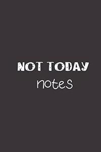 not today notes