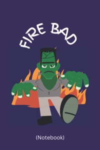 Fire Bad