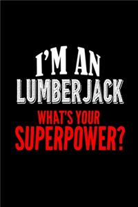 I'm a lumberjack. What's your superpower?