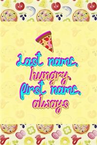 Last Name, Hungry. First Name, Always