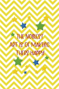 The Noblest Art Is Of Making thers Happy