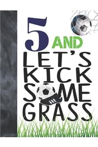 5 And Let's Kick Some Grass