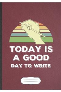 Today Is A Good Day To Write