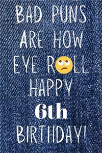 Bad Puns Are How Eye Roll Happy 6th Birthday