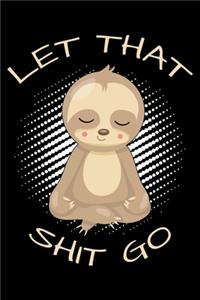 Let that shit go: Notebook (Journal, Diary) for sloth lovers who love sarcasm - 120 lined pages to write in