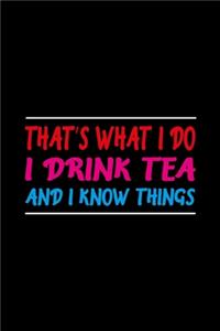 That's What I Do I Drink Tea And I Know Things