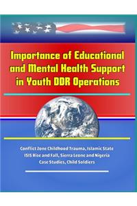 Importance of Educational and Mental Health Support in Youth DDR Operations - Conflict Zone Childhood Trauma, Islamic State ISIS Rise and Fall, Sierra Leone and Nigeria Case Studies, Child Soldiers