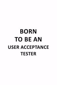 Born To Be An User Acceptance Tester