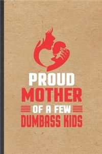 Proud Mother of a Few Dumbass Kids