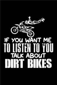 If You Want Me To Listen To You Talk About Dirt Bikes