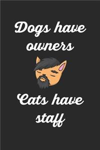 Dogs Have Owners Cats Have Staff