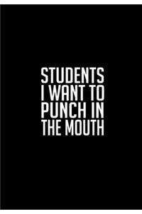 Students I Want To Punch In The Mouth
