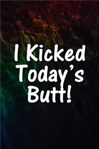 I Kicked Today's Butt! Notebook