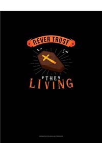Never Trust the Living