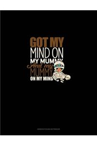 Got My Mind on My Mummy and My Mummy on My Mind