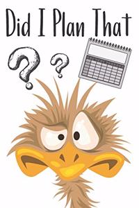 Did I Plan That: Don't Forget Undated 12 Month Calendar Planner Writing Journal With Lined Pages For Notes Planning And Organizing