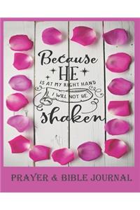 Because He Is At My Right Hand, I Will Not Be Shaken - Prayer & Bible Journal