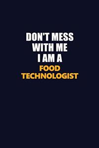 Don't Mess With Me I Am A Food Technologist