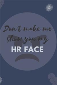 Don't Make Me Show You My HR Face