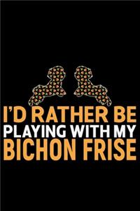 I'd Rather Be Playing with My Bichon Frise