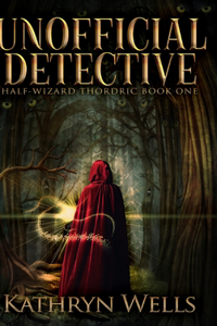 Unofficial Detective (Half-Wizard Thordric Book 1)
