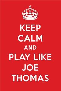 Keep Calm and Play Like Joe Thomas: Joe Thomas Designer Notebook