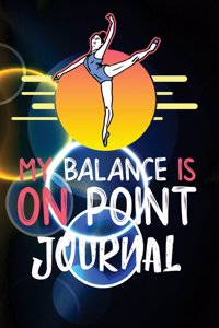 Ballet Journal My Balance Is On Point