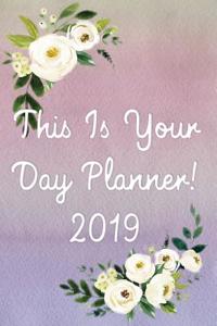 This Is Your Day Planner! 2019