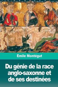 Du génie de la race anglo-saxonne et de ses destinées