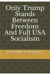 Only Trump Stands Between Freedom and Full USA Socialism