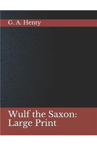 Wulf the Saxon: Large Print