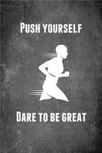 Push Yourself Dare to Be Great
